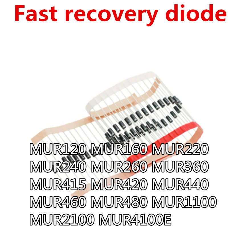 

20pcs MUR120 MUR160 MUR220 MUR240 MUR260 MUR360 MUR415 MUR420 MUR440 MUR460 MUR480 MUR1100 MUR2100 MUR4100E Fast recovery diode