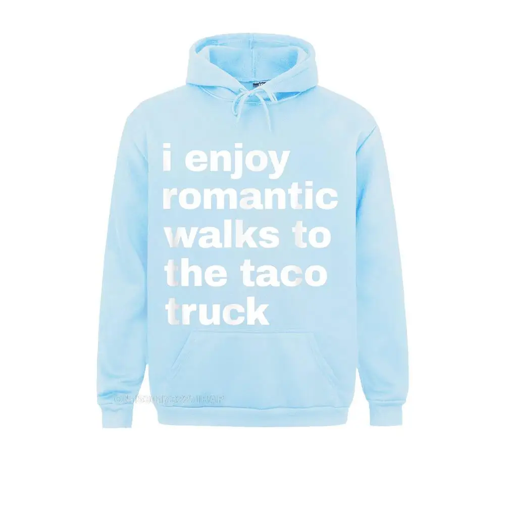 I enjoy romantic walks to the taco truck. Funny Hoodie Hoodie Men's Sweatshirts Hip hop Hoodies Graphic Fashionable Clothes