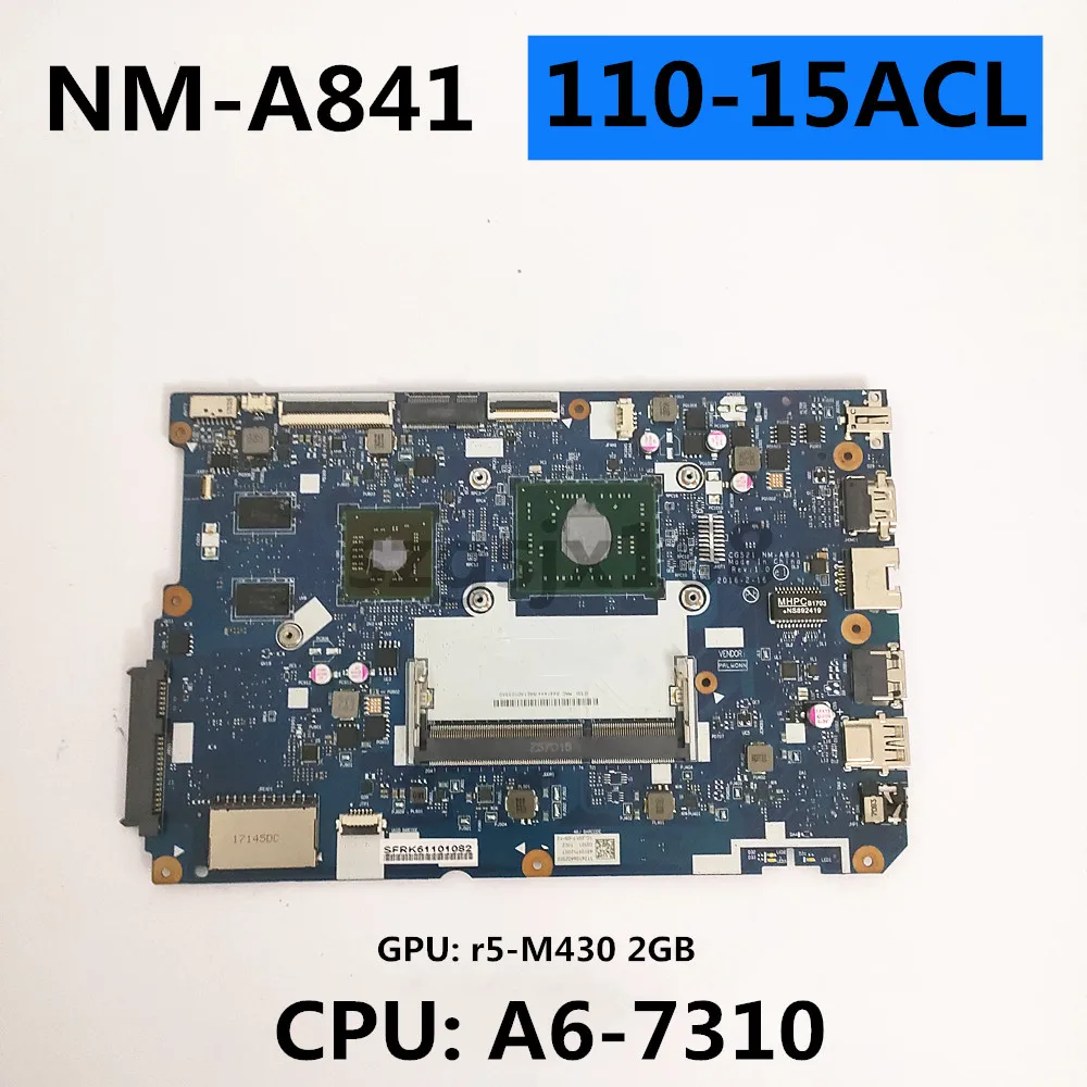 for Lenovo Ideapad 110-15ACL Notebook Computer motherboard CG521 NM-A841 CPU: A6-7310 DDR3 GPU: R5-M430 2GB FRU 5B20L46297