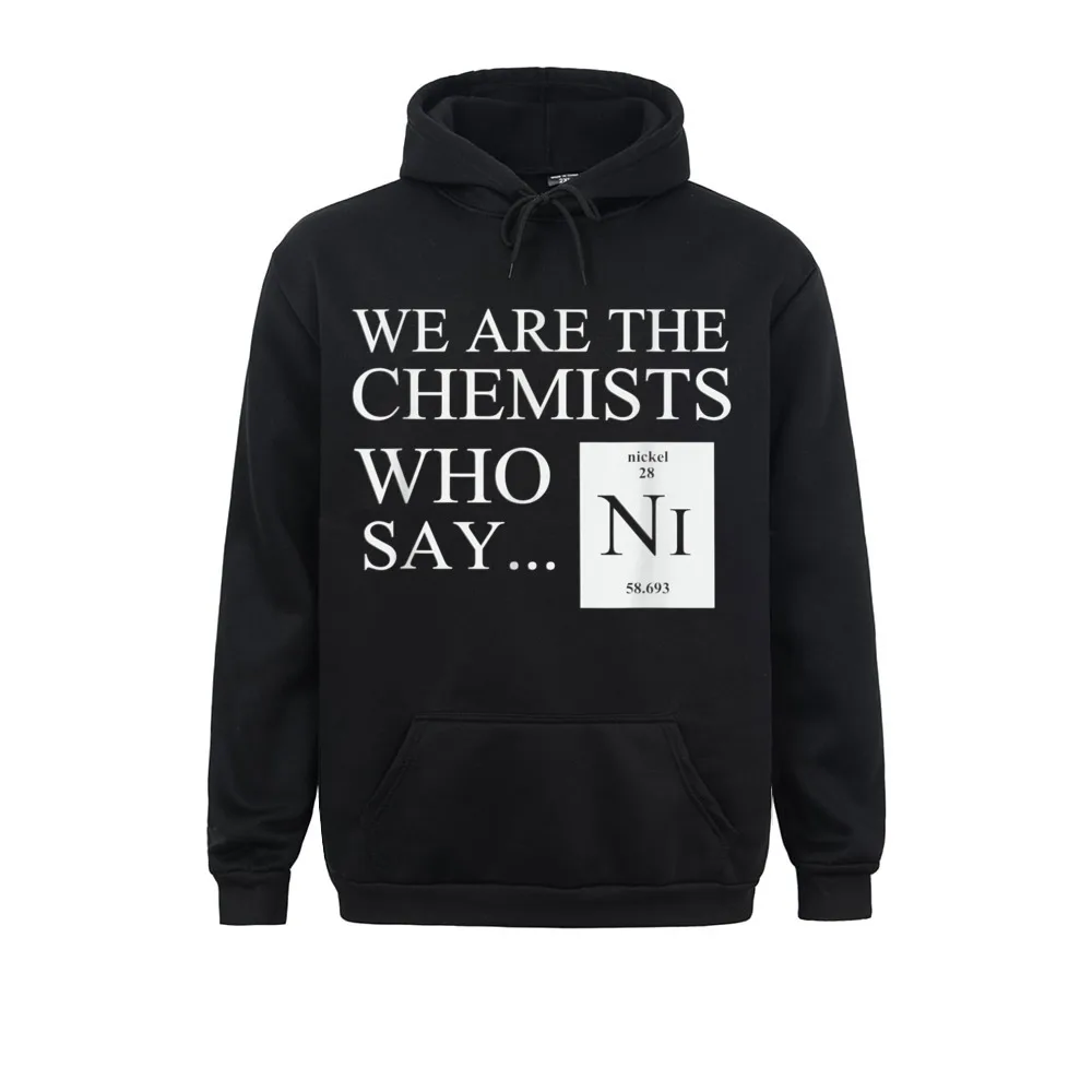 Men Hoodies Funny Chemistry Quot We Are The Chemists Who Say NI Quot Lovers Day Long Sleeve Boy Sweatshirts Sportswear Cheap