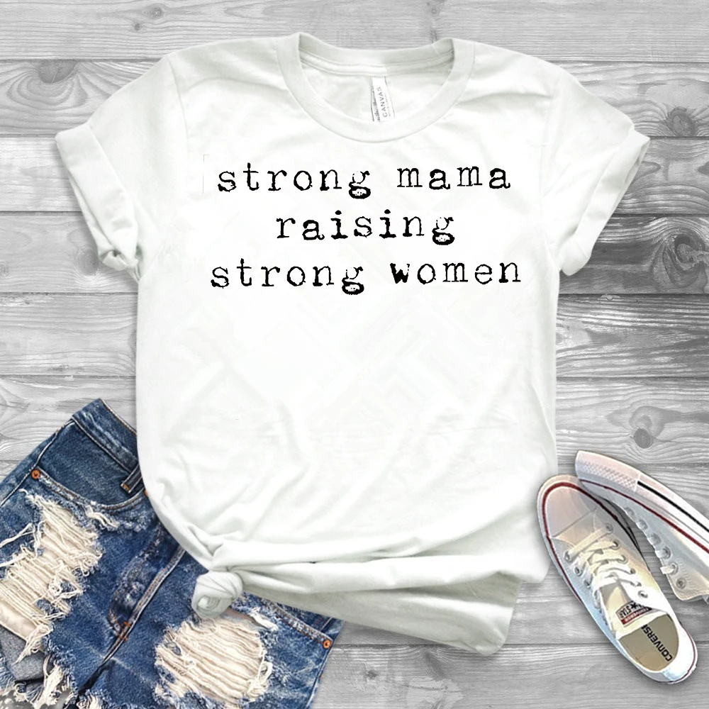 

Strong Mama Raising Strong Women Shirt Cool Mom Shirts Inspirational T-shirt for Mom Girl Mom Gift Feminist tshirt