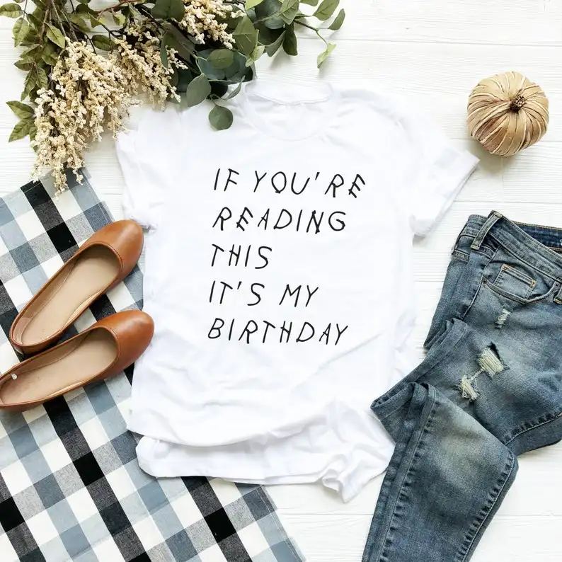 

If You're Reading This It's My Birthday Funny Cusual Women T-shirt Cotton Oneck Fashion Streetwear Shirt Short Sleeve y2k top