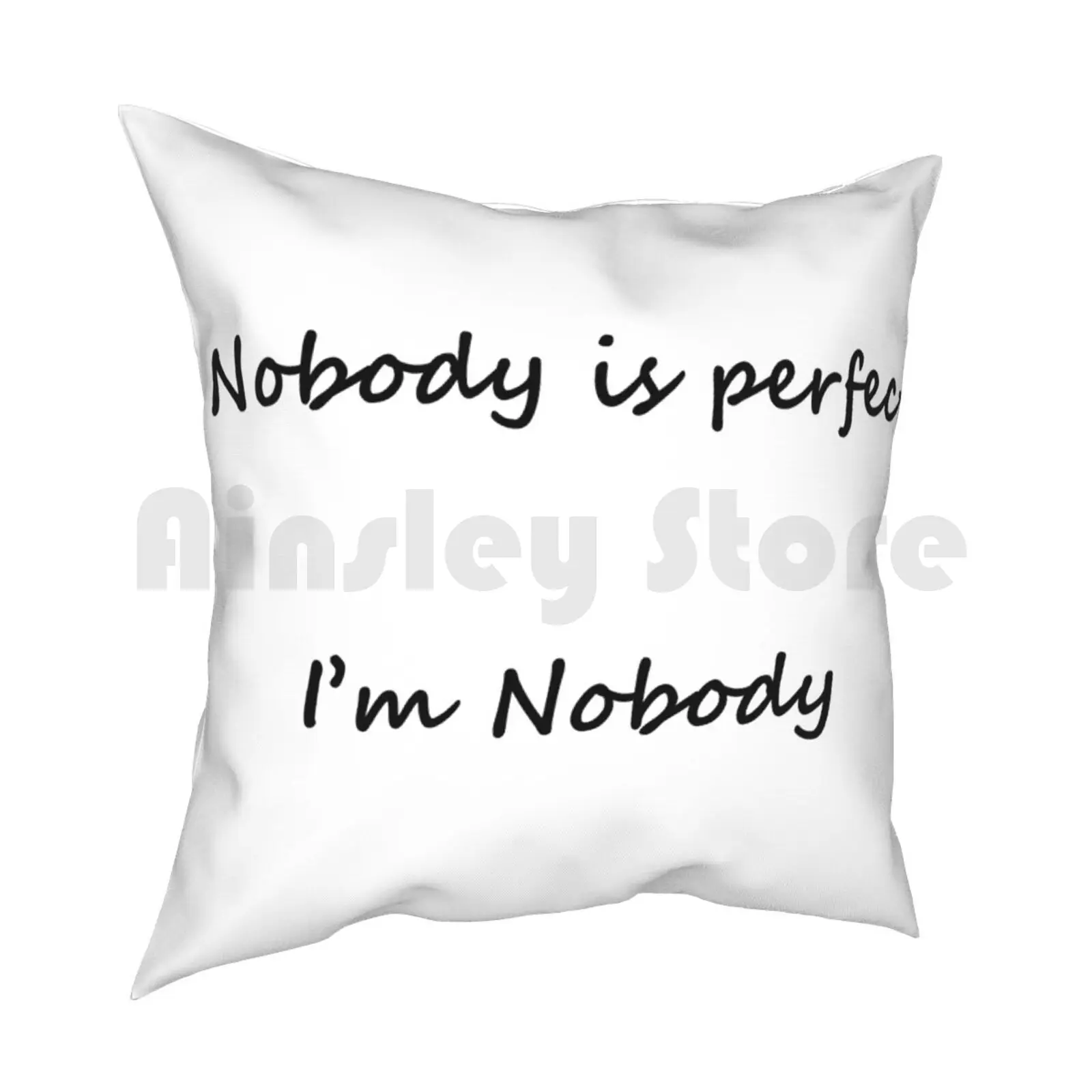 Nobody Is Perfect , I'M Nobody ! Pillow Case Printed Home Soft DIY Pillow cover Nobody Perfect Im Am Funny Beautiful Joke