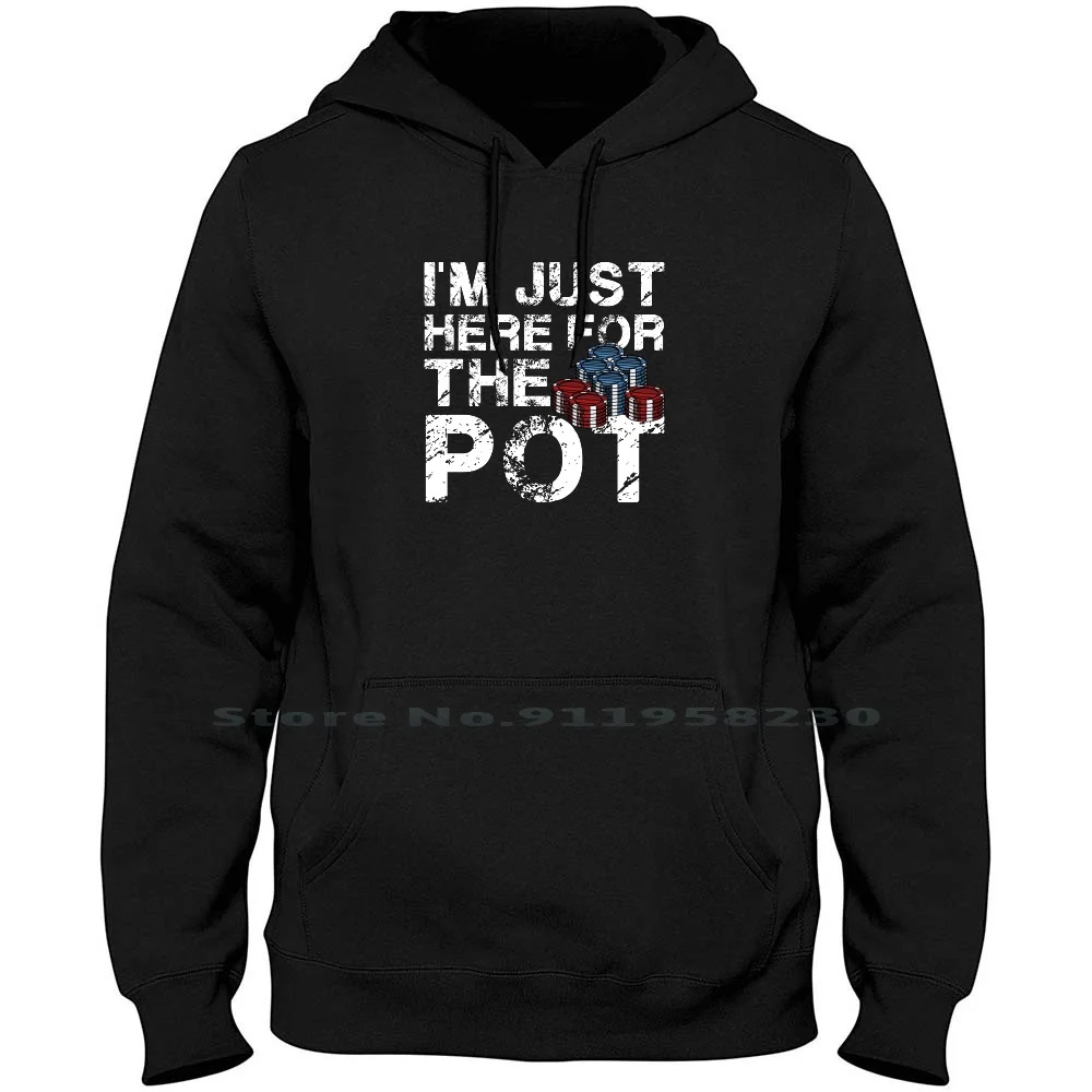 

I'm Just Here For The Pot Poker Lovers Funny T - Shirt Hoodie Sweater Lovers Poker Lover Poke Over Love Just Here Fun St Ok