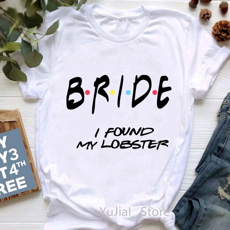 Bride I Found My Lobster Letter Print Tee Shirt Femme Summer Tops Best Friends Revnion Tshirt Women BFF T Shirt Female