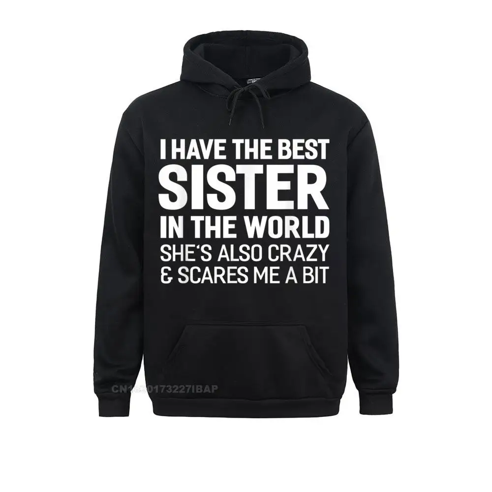 I Have The Best Sister In The World Hoodie Gift Hoodies 2021 Popular Long Sleeve Mens Sweatshirts Novelty Sportswears