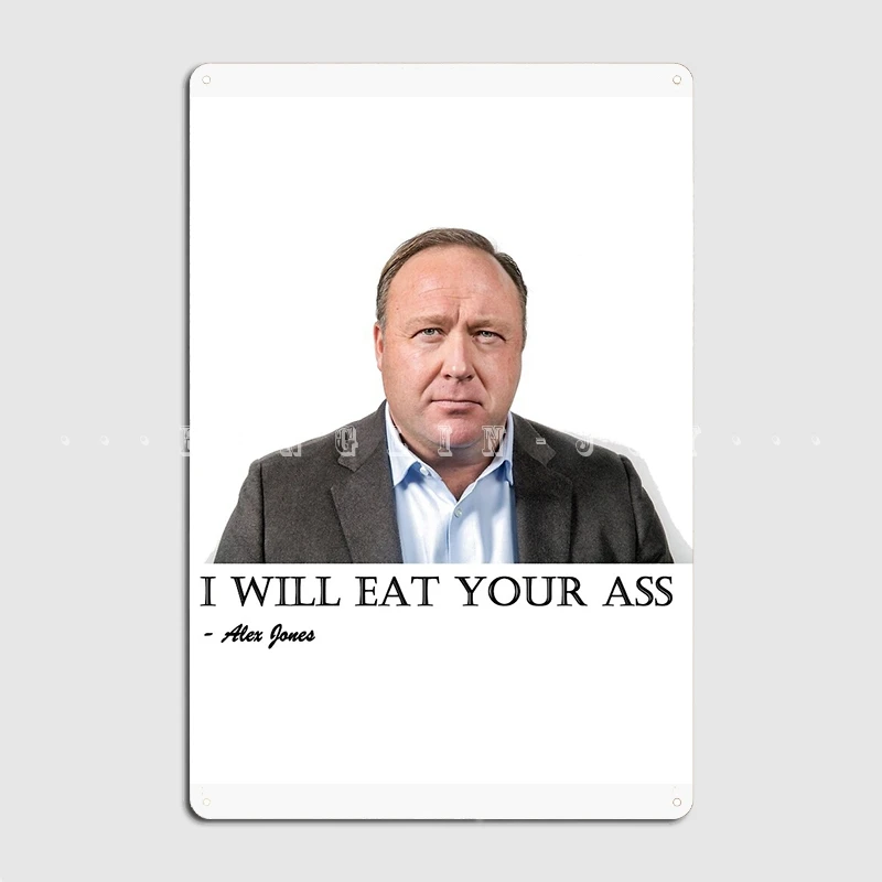 Alex Jones: I Will Eat Your Ass Metal Sign Design Home Wall Decor Club Tin Sign Poster