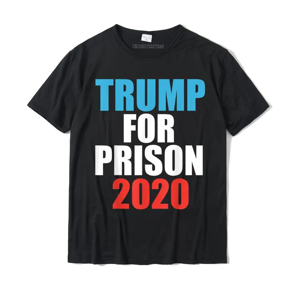 Trump for prison 2020 funny anti trump liberal democrat T-Shirt T Shirt New Design Printed Cotton Men Tees Design