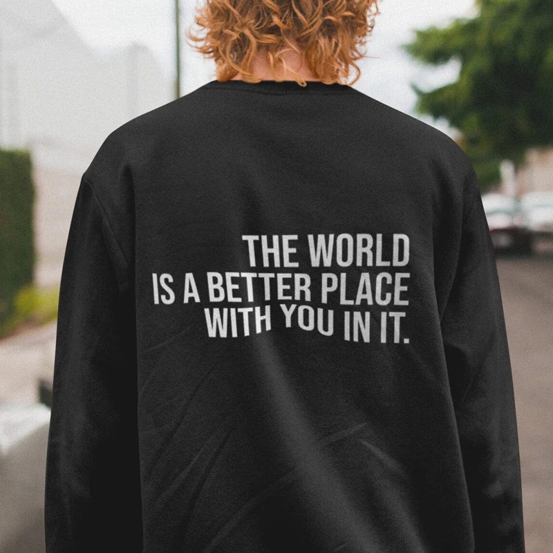 

The World Is A Better Place With You In It Sweatshirt Aesthetic Women Long Sleeve Mental Health Matters Pullovers