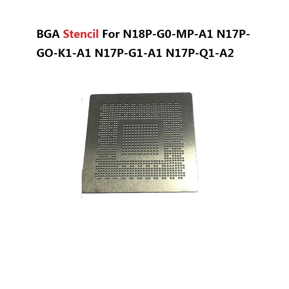 BGA Stencil For N18P-G0-MP-A1 N17P-GO-K1-A1 N17P-G1-A1 N17P-Q1-A2 N14P-Q1-A2 GP107-400-A1 GP107-300-A1 GK107-300-A2 GK107-200-A2