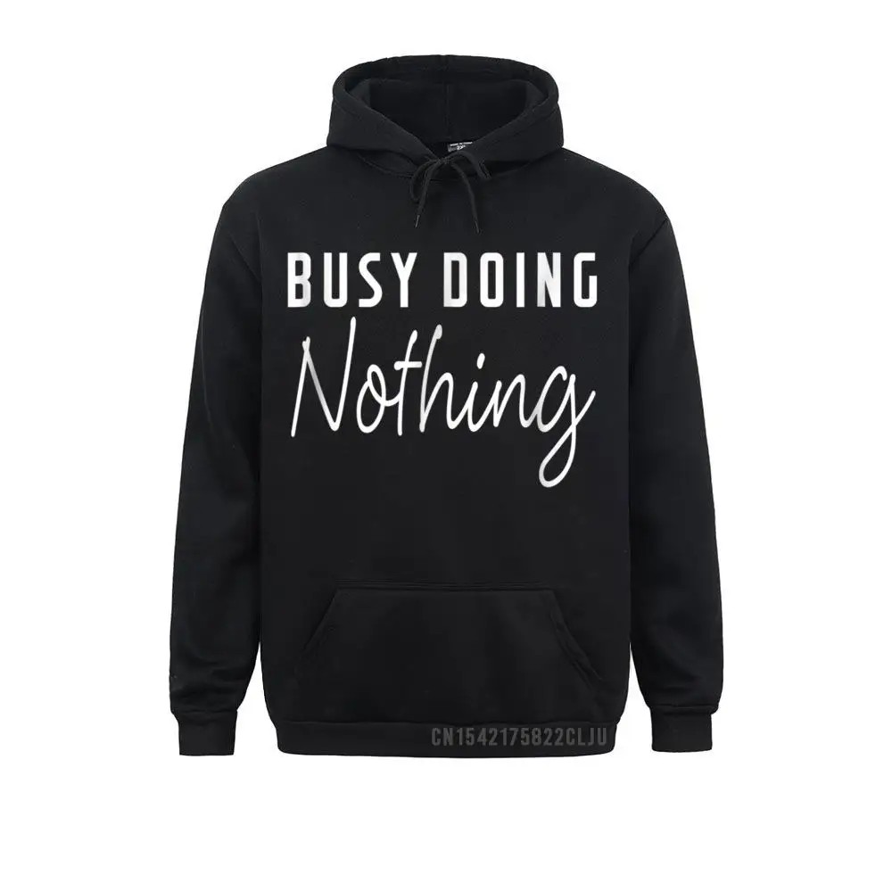 Prevailing Hoodies Busy Doing Nothing Funny Saying Hooded Women Anime Shirts Men Sweatshirts Long Sleeve Hoods Casual