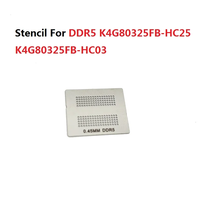 BGA Direct Heating Stencil For DDR5 K4G80325FB-HC25 K4G80325FB-HC03 K4G80325FB-HC28 H5GQ2H24AFR ROC H5GC2H24BFR Reballing Repair