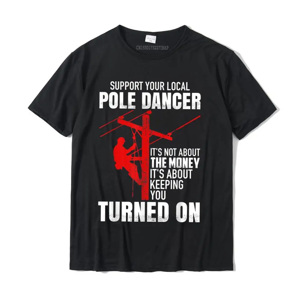 Support Your Local Pole Dancer Lineman T-Shirt Normal Top T-Shirts For Men Cotton Tops Shirts Classic Funky