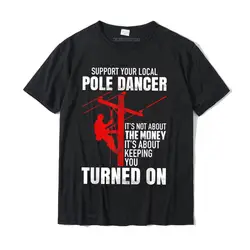 Support Your Local Pole Dancer Lineman T-Shirt Normal Top T-Shirts For Men Cotton Tops Shirts Classic Funky