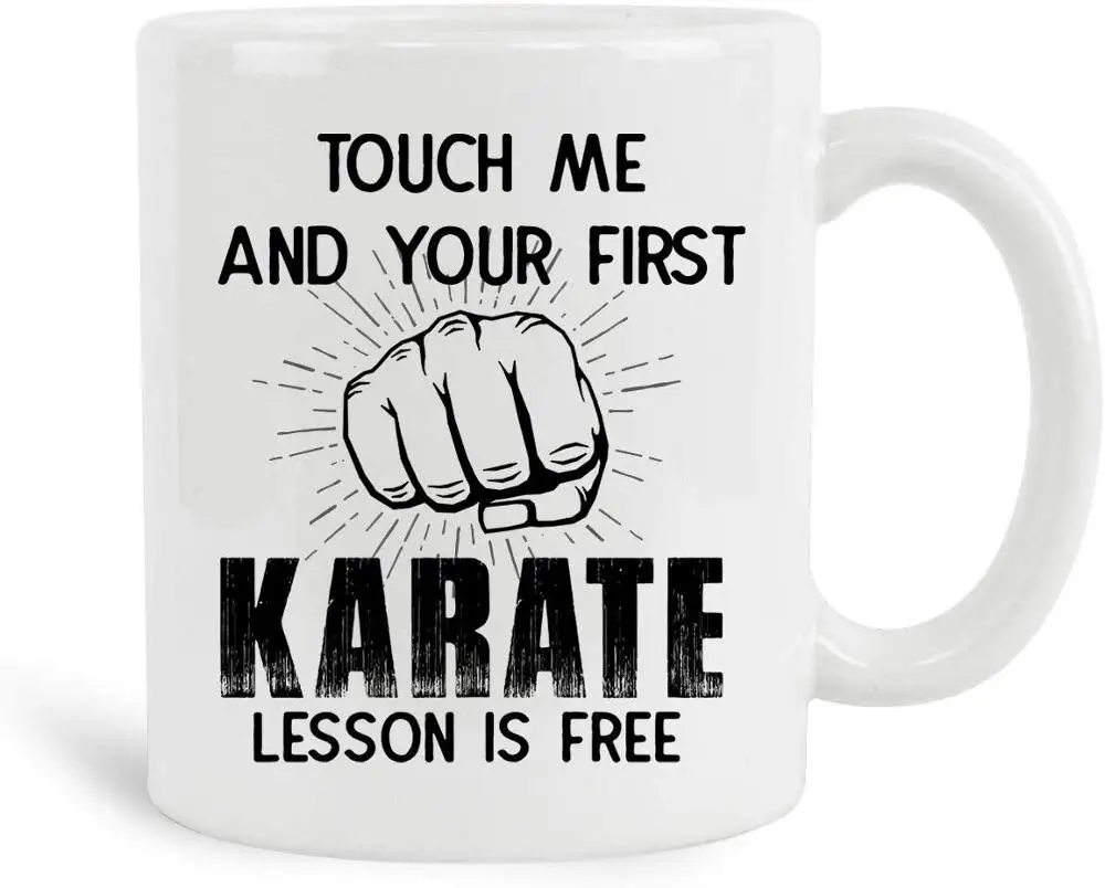 Touch Me And Your First Karate Lesson Is Free Mug 11 oz Ceramic White Coffee Mugs, Funny Novelty Gifts For Karate Lovers