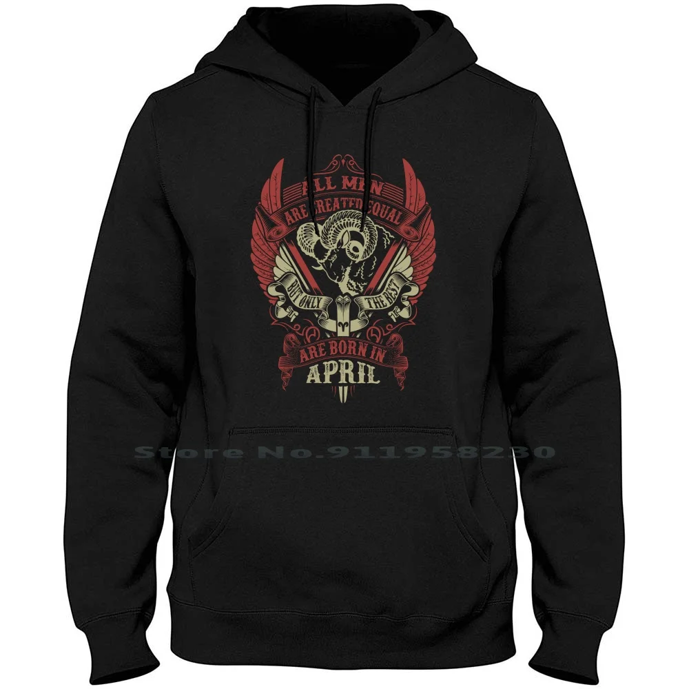 

All Men Are Created Equal But Only The Best Are Born In April Hoodie Sweater Cotton Horoscope Astrology The Best Born In Zodiac