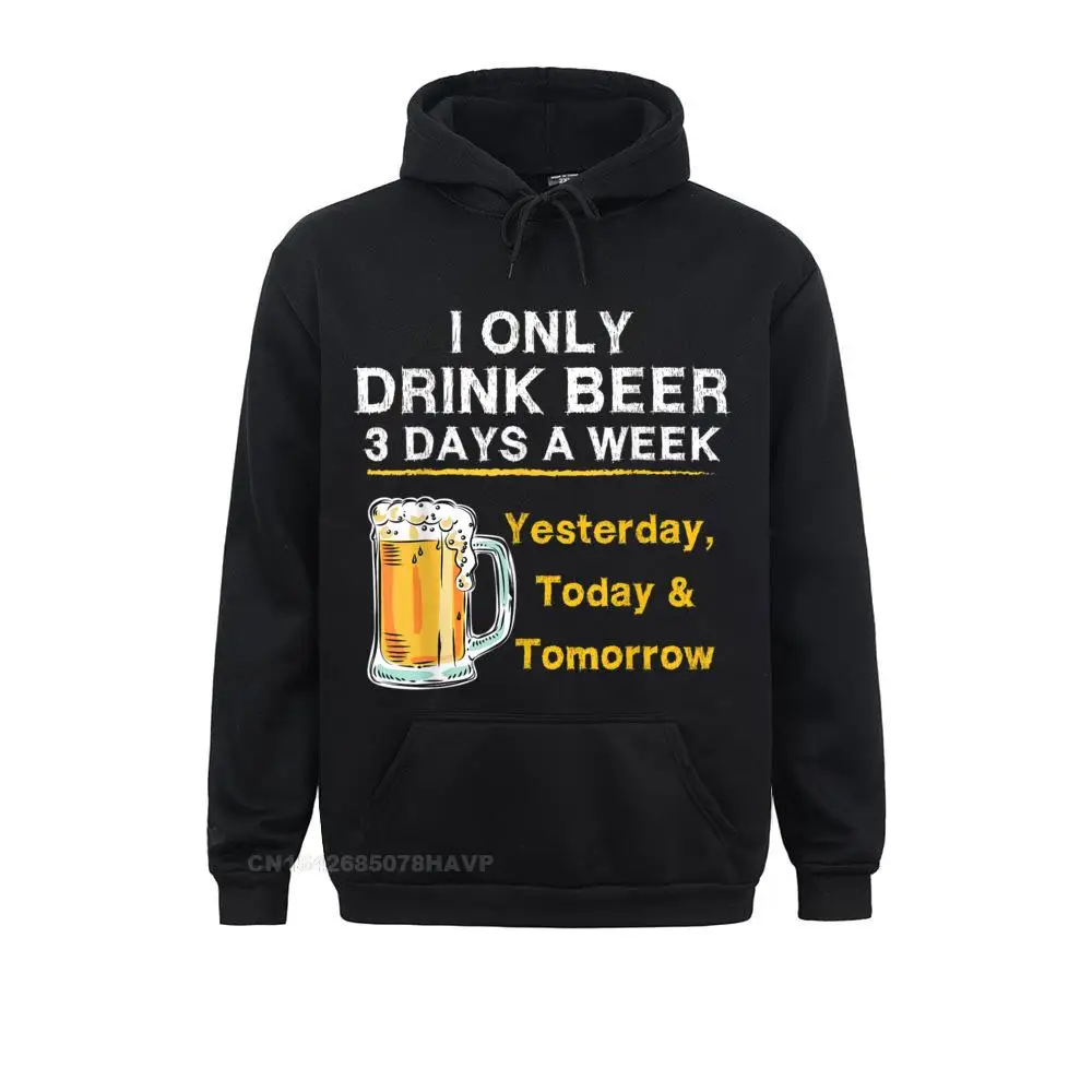 Printed On I Only Drink Beer 3 Days A Week Yesterday Today Tomorrow Hoodie Classic Hoodie Labor Day Anime Sweater Sweatshirts