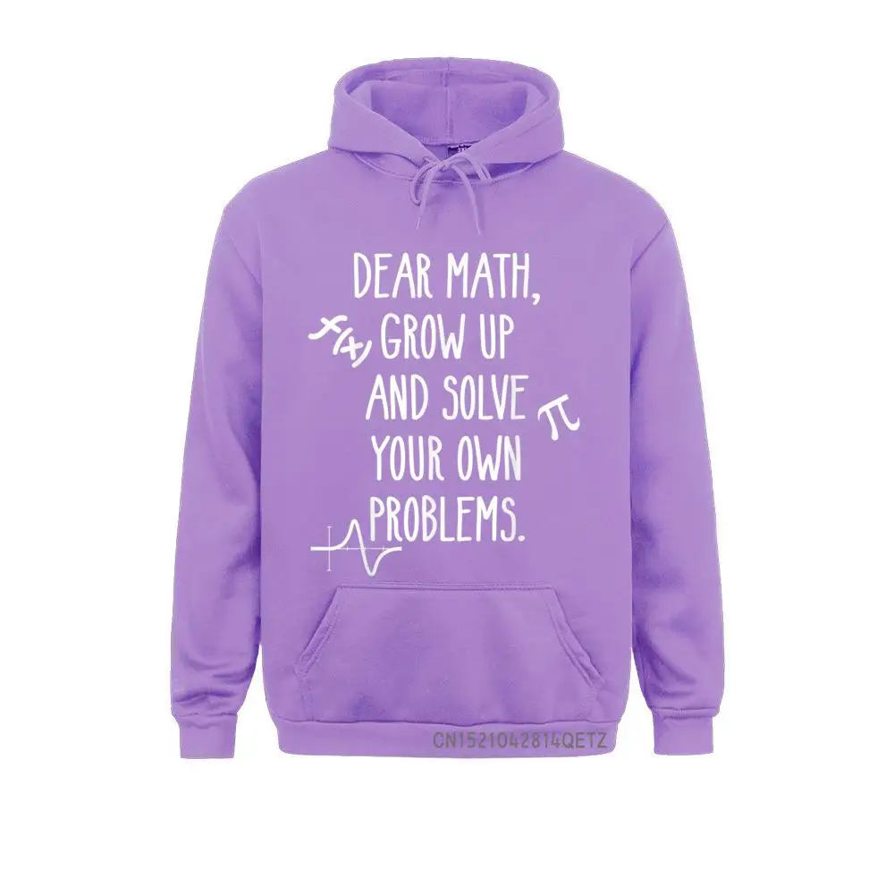 Dear Math Grow Up And Solve Your Own Problems Funny Math Men Hot Sale Hoodies Labor Day Sweatshirts Street Long Sleeve