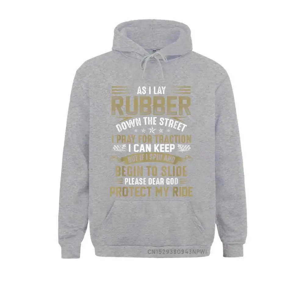 Awesome Hoodie For Racers As I Lay Rubber Down The Street Family Sweatshirts Hip Hop Men Hoodies Fashionable Long Sleeve Clothes