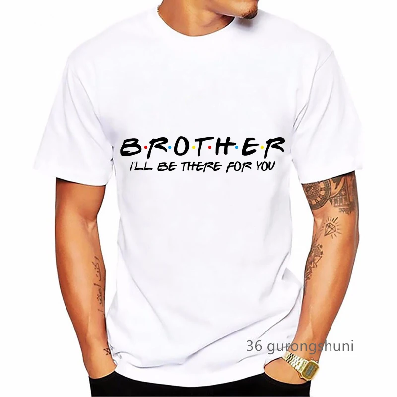 I'll Be There For You Brother Sister Old Friends Tv Show Men T-Shirts  Love Man Clothes T Shirt Streetwear Unisex Siblings