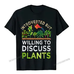 Introverted But Willing To Discuss Plants Funny Gardening T-Shirt Camisas Men Tops Shirt For Men T Shirt Retro