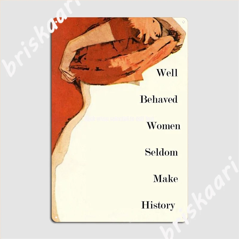 Well Behaved Women Seldom Make History Metal Plaque Poster Club Home Bar Cave Plates Customize Tin Sign Poster