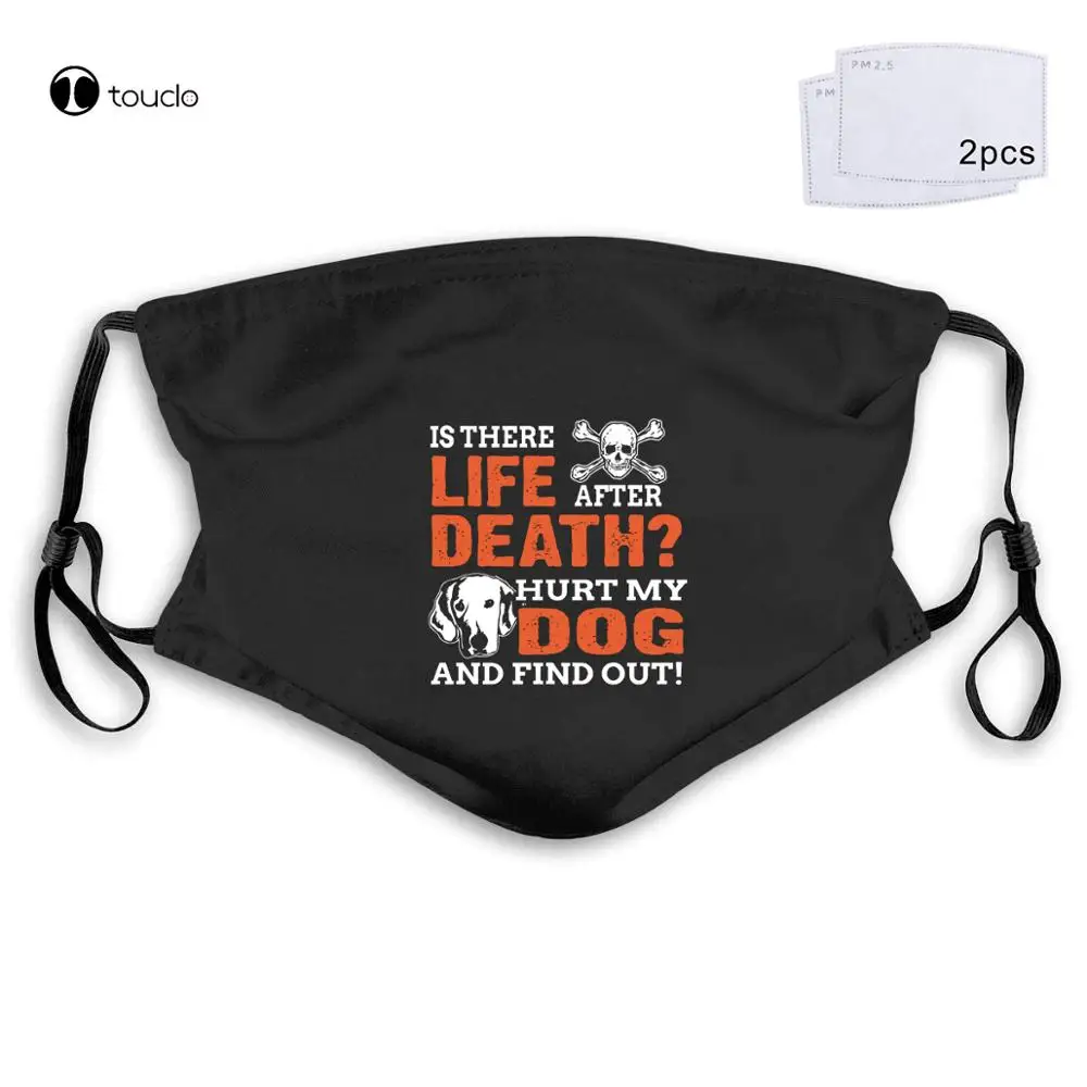 Style Dog  Is There Life After Death  Hurt My And Find Out! Face Mask Filter Pocket Cloth Reusable Washable