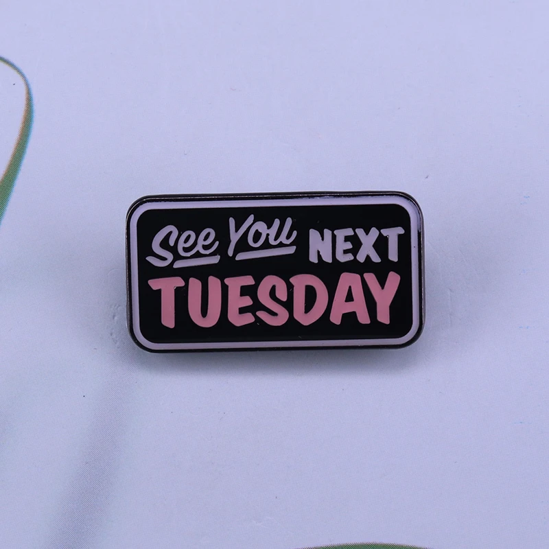 Funny inappropriate see you next Tuesday enamel pin sassy cheeky brooch Mens Humor