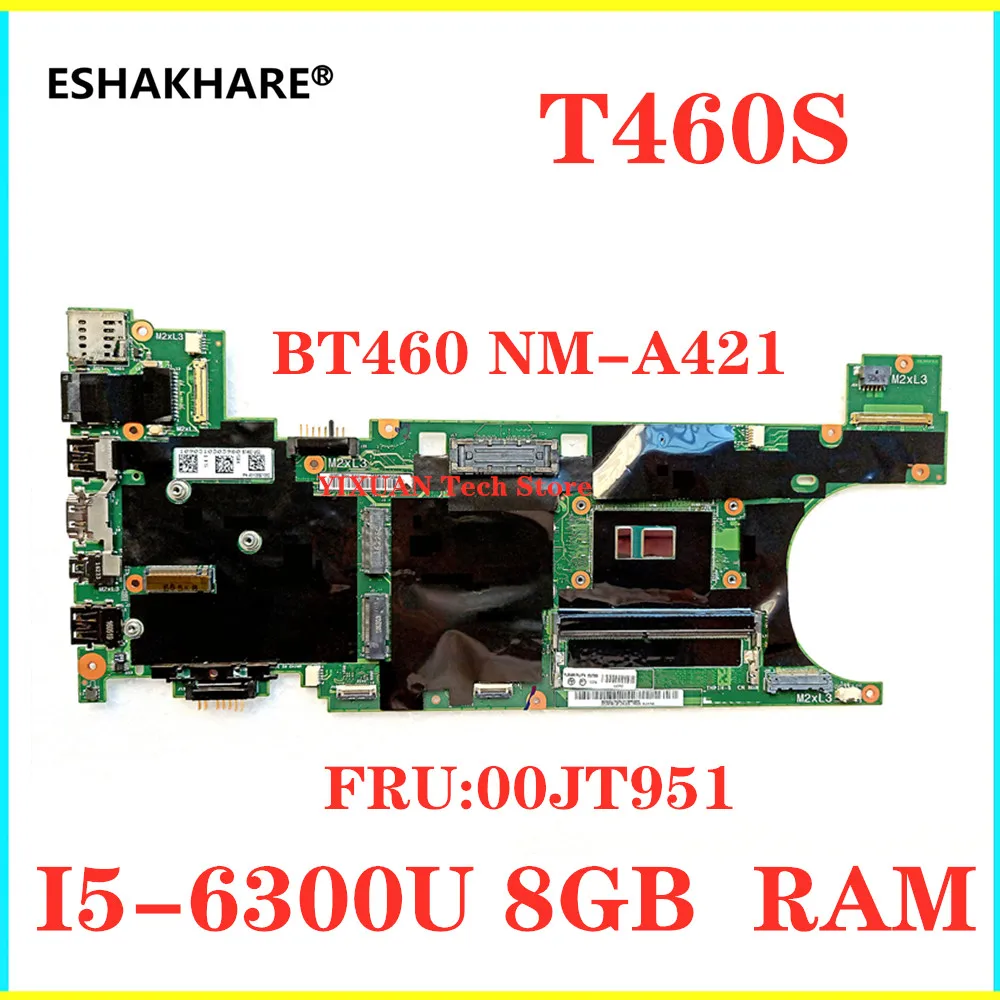 ESHAKHARE  BT460 NM-A421 for Lenovo ThinkPad t460s laptop motherboard I5-6300U 8GB  RAM 00JT951 motherboard 100% test OK