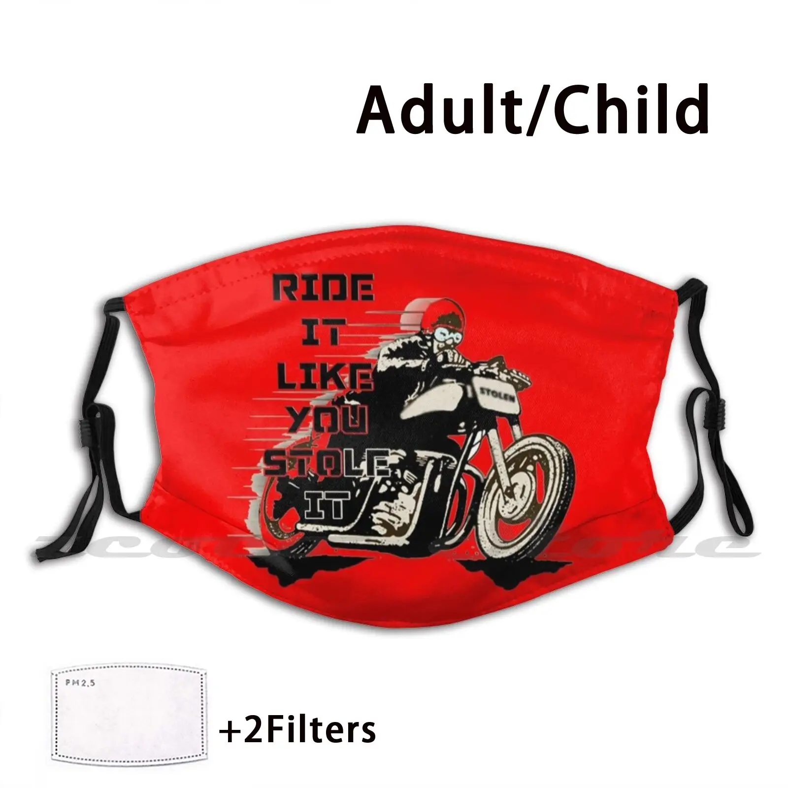 

Ride It Like You Stole It Washable Trending Customized Pm2.5 Filter Mask Motorbike Speed Machine Mc Racer Cafe Racer Transport