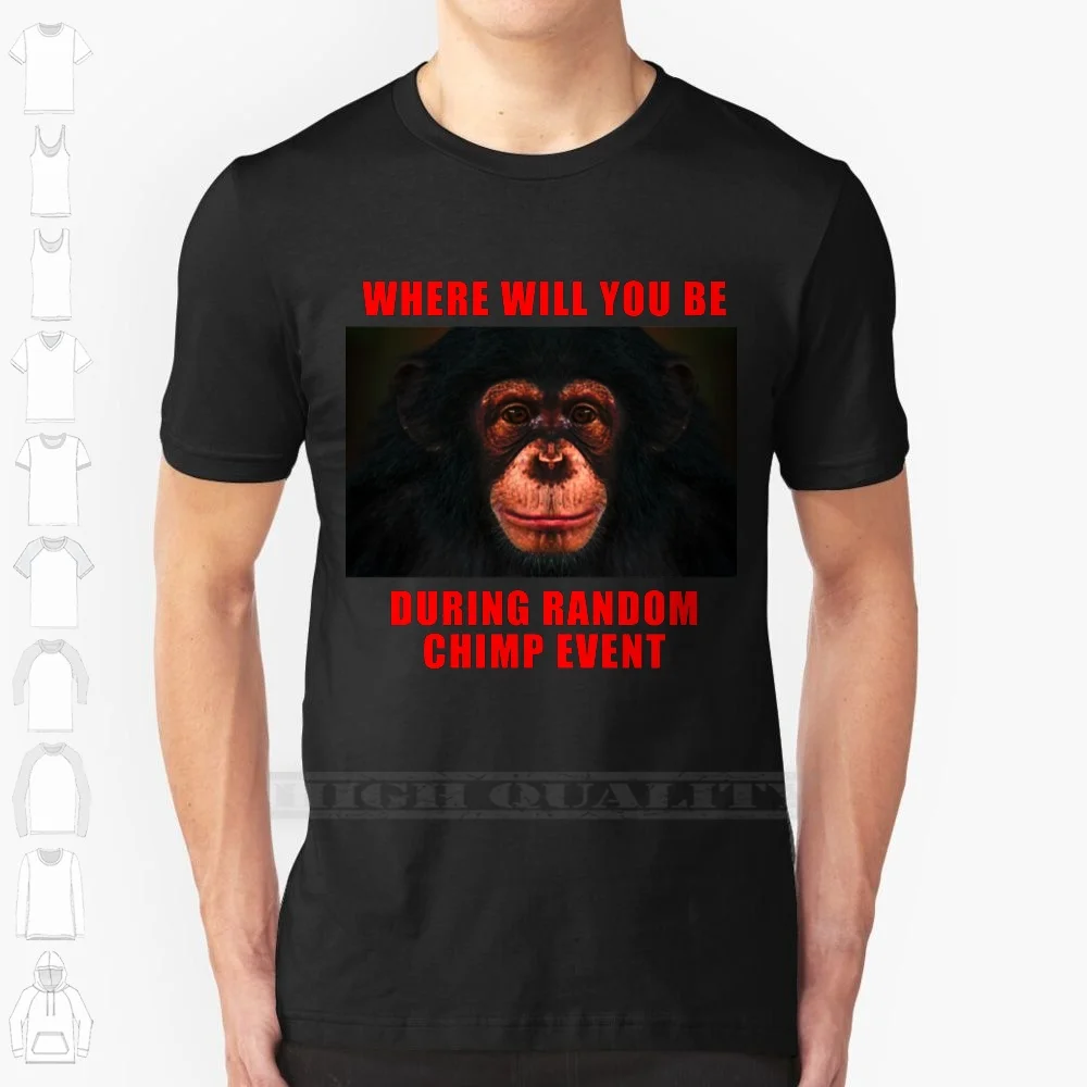 Where Will You Be During Random Chimp Event 100% Cotton T Shirt Randomchimpevent Chimpanzee Monkey Ape Meme Impact Font