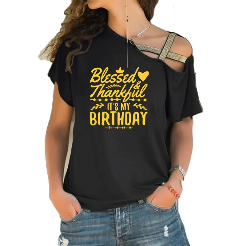 

Thankful and blessed Its My Birthday Trendy Shirt slogan women fashion grunge birthday gift Irregular Skew Cross Bandage tee top