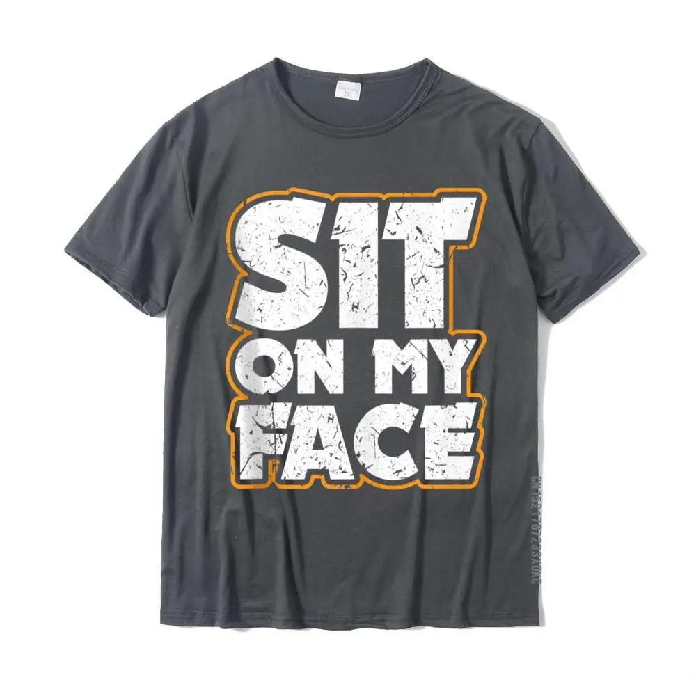 Sit On My Face Oral Sex Kinky Fetish BDSM Eat Ass Cotton Fitness Tight Tops Tees New Coming Men Tshirts Classic