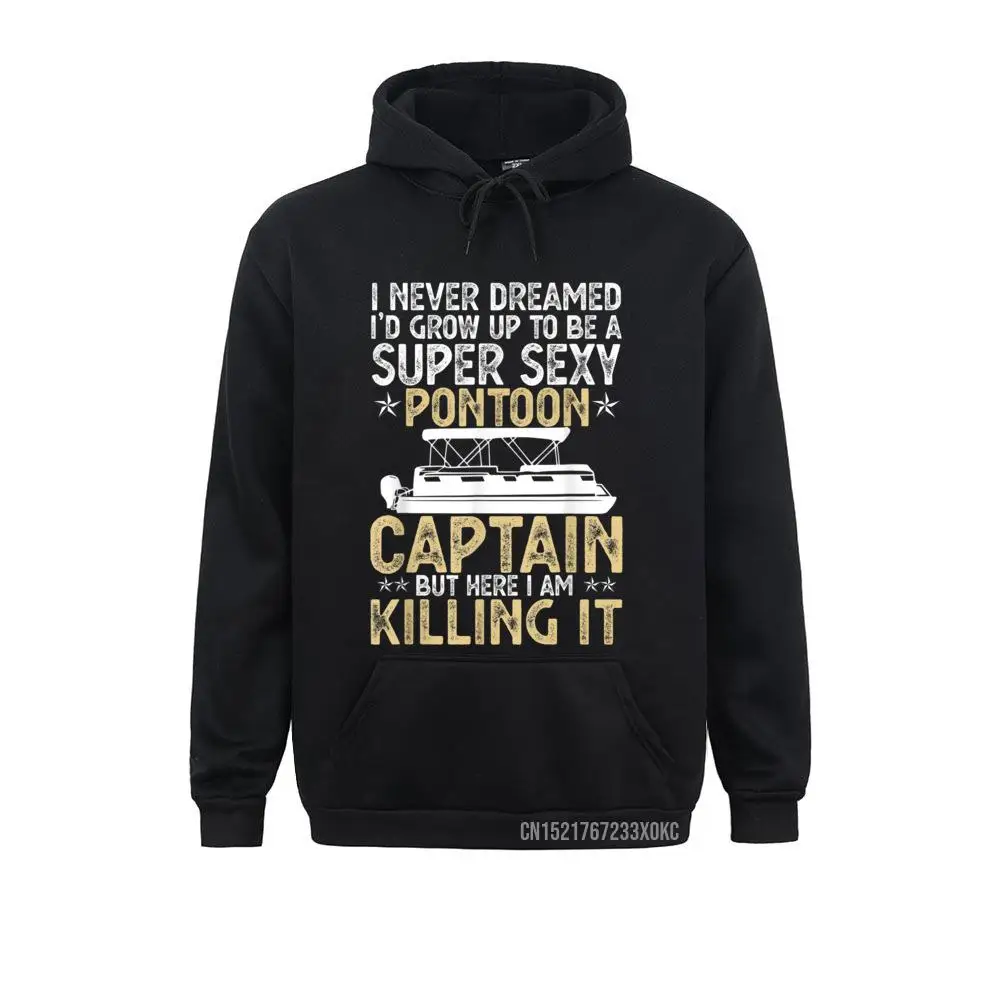 Super Sexy Pontoon Captain Ever Sweats Funny Boat Lover Gift Hoodie Hoodies New Fashion Birthday Male Sweatshirts Normcore