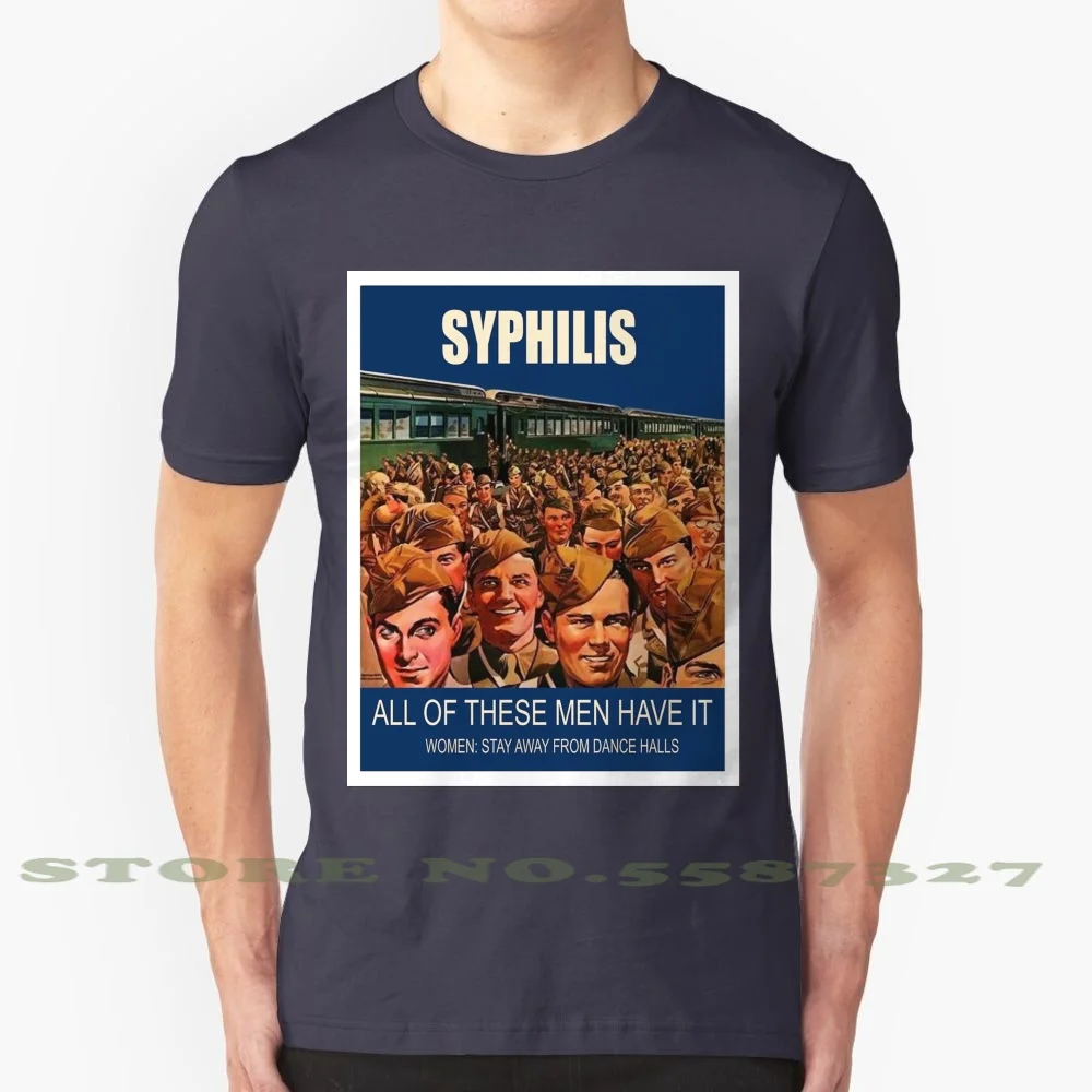 Ww2 Propaganda Poster , Syphilis , All Of These Men Have It 100% Cotton T-Shirt Ww2 Army Syphilis Men Label Pulp Old Retro