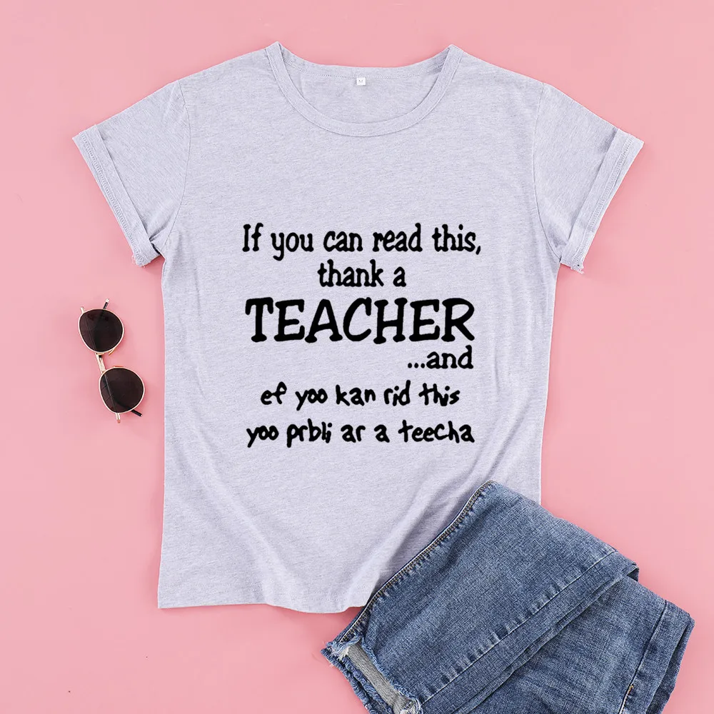 If You Can Read this thank a teacher and Women's Short sleeve 100% Cotton Funny Letter print Graphic O neck Tshirt Drop shipping