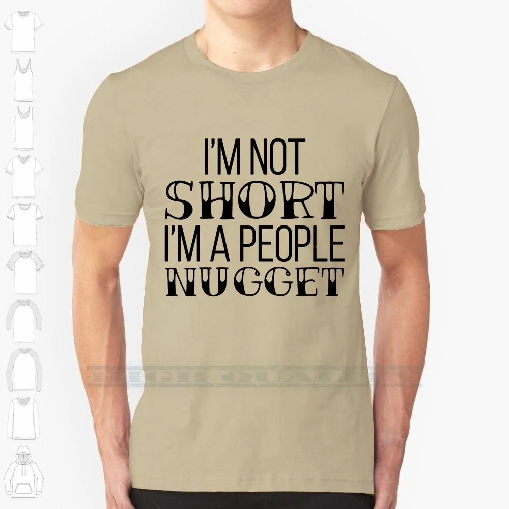 I'm Not Short I'm A People Nugget 100% Cotton T Shirt Im Not Short Im A People Nugget Short People Shorties Sarcasm Humor