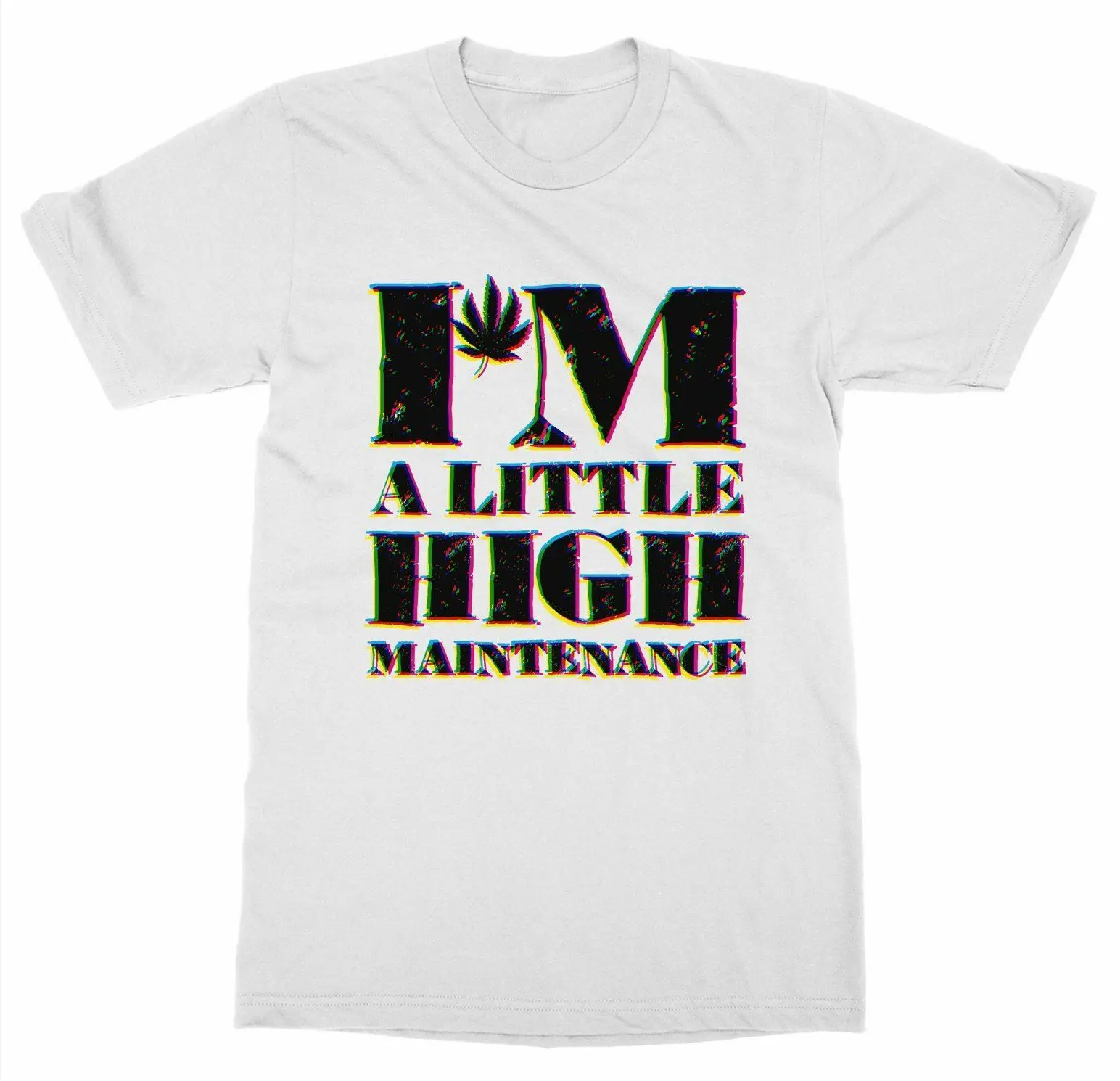 

I'm A Little High Maintenance. Marijuana Joint Smoke Cannabis Hemp T-Shirt Summer Cotton Short Sleeve O-Neck Men's T Shirt S-3XL