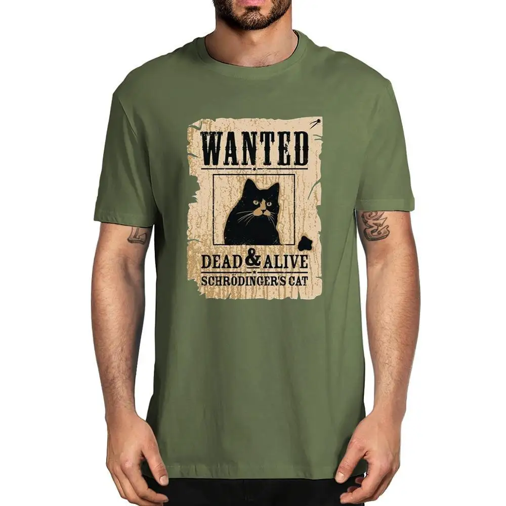 New Fashion Schrodinger Cat Wanted Dead Or Alive Funny Men Unisex Women Soft Top Tee Men's Premium Cotton T-Shirt