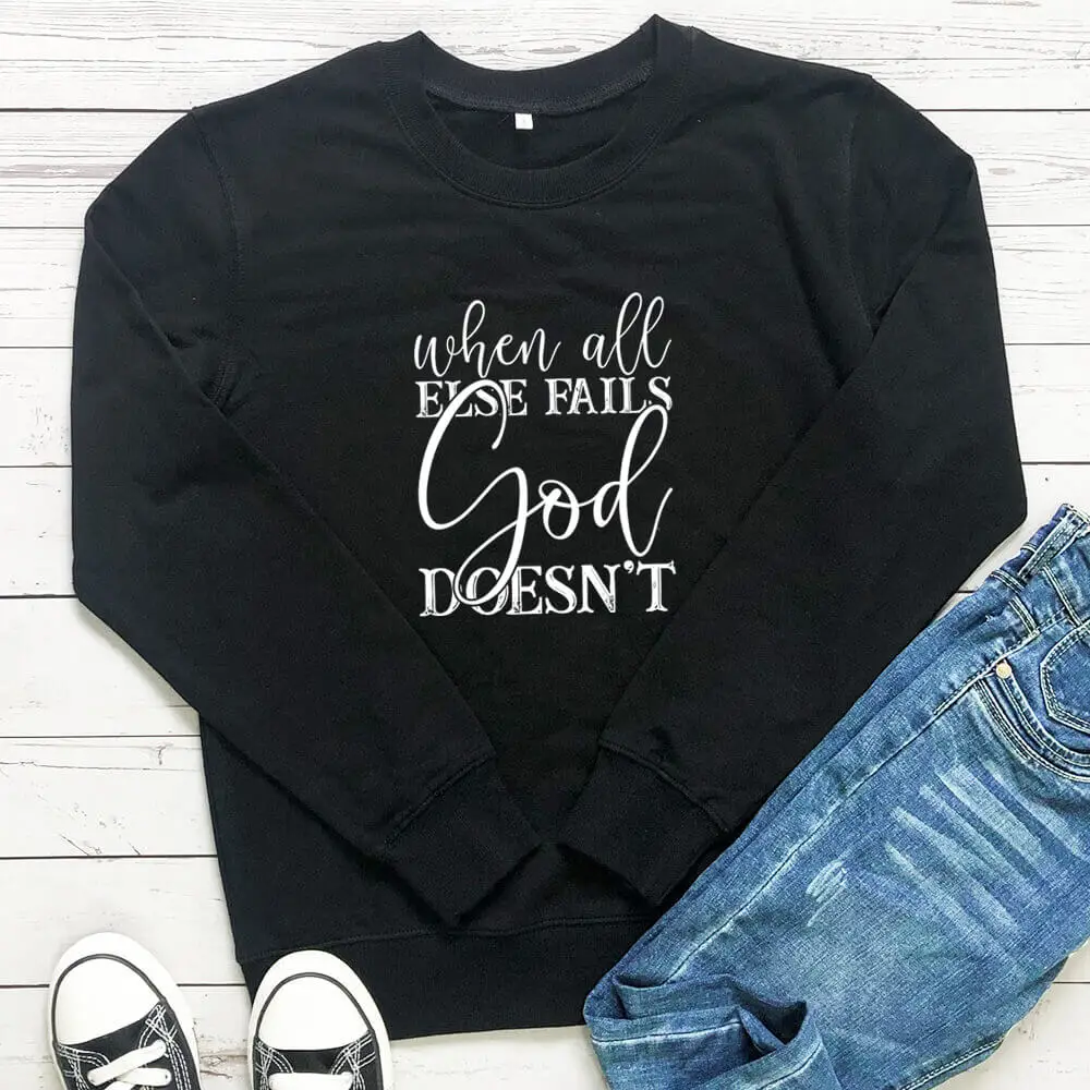 When All Else Fails God Does Not Christian 100%Cotton Women Sweatshirt Unisex Casual Autumn Winter Long Sleeve Top Faith Top