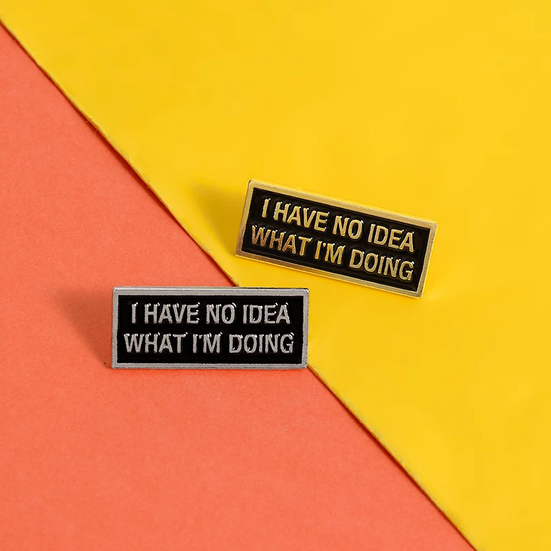 I HAVE NO IDEA WHAT I'M DOING Pin Brooch Badge Magnetic buckle Pin Lapel Pin Cowboy Clothes Bag Hat Jewelry Gift for friend