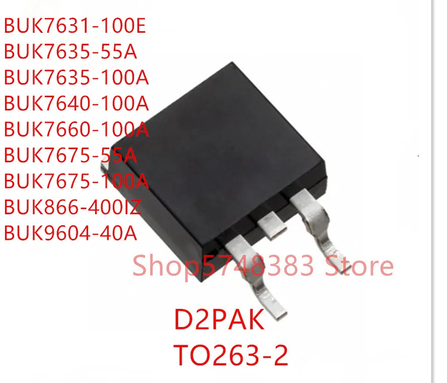 

10PCS BUK7631-100E BUK7635-55A BUK7635-100A BUK7640-100A BUK7660-100A BUK7675-55A BUK7675-100A BUK866-400IZ BUK9604-40A TO-263