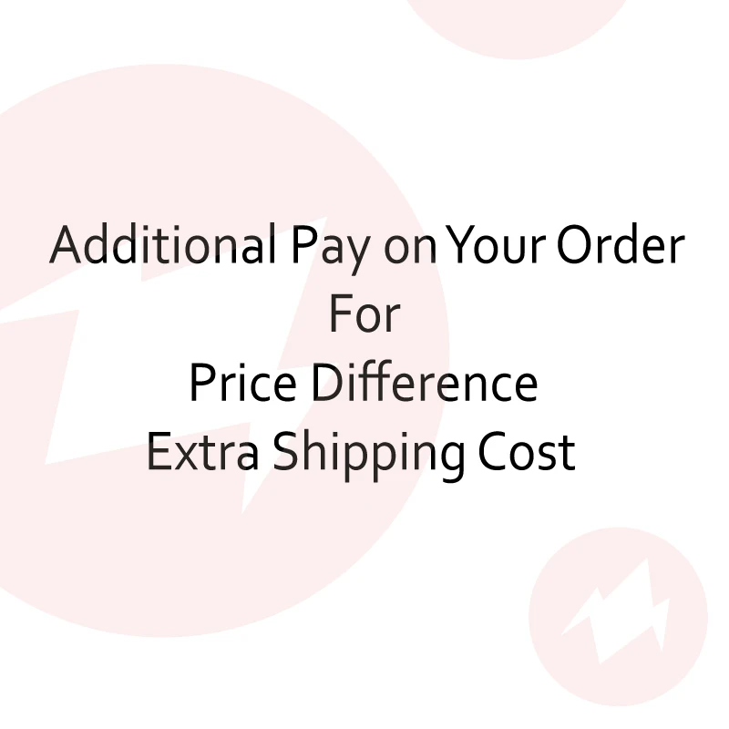 

Additional Pay on Your Order for Price Difference Extra Shipping Cost and Other Causes