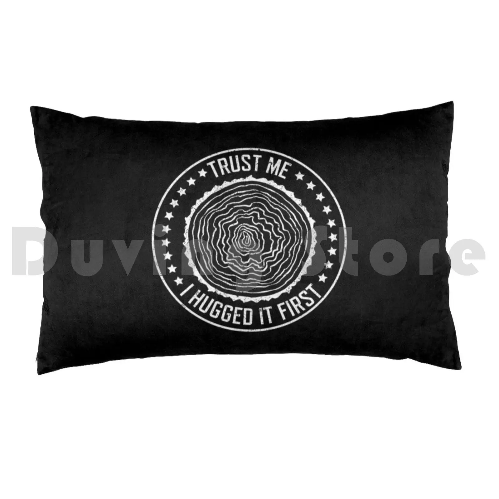 Trust Me I Hugged It First Arborist FunnyPillow case Arborist Treesurgeon Tree Surgeon Gordon