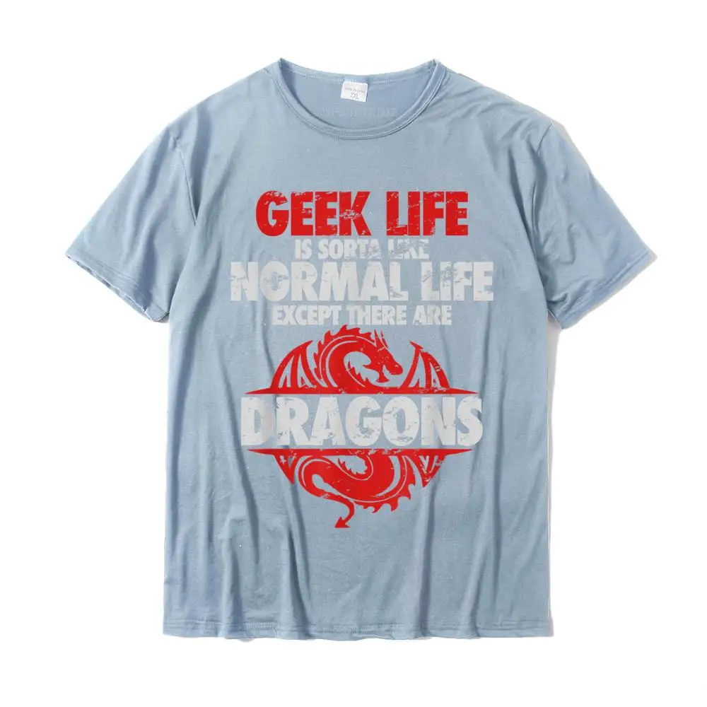 Geek Life Is Sorta Like... Funny Geek Nerd Dragon T-Shirt T Shirt For Men Normal Tops Shirt Graphic Group Cotton