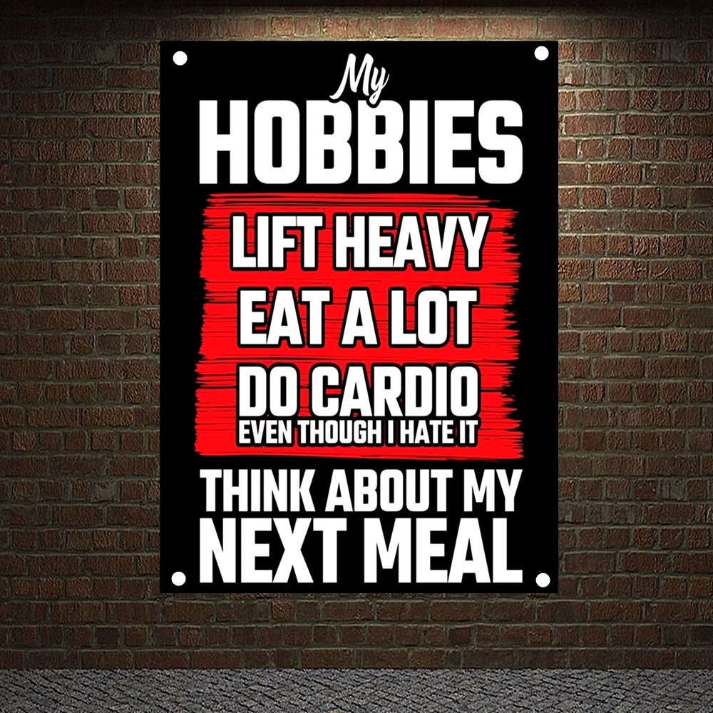 MY HOBBIES LIFT HEAVY EAT A LOT DO CARDIO EVEN THOUGH I HATE IT THINK ADBOUT MY NEXT MEAL. Workout Banners Flags Gym Decoration