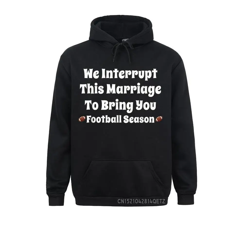 

Funny Football Quote We Interrupt This Marriage Chic Men Long Sleeve Hoodies Hip Hop Cozy Sweatshirts 2021 Newest Hoods