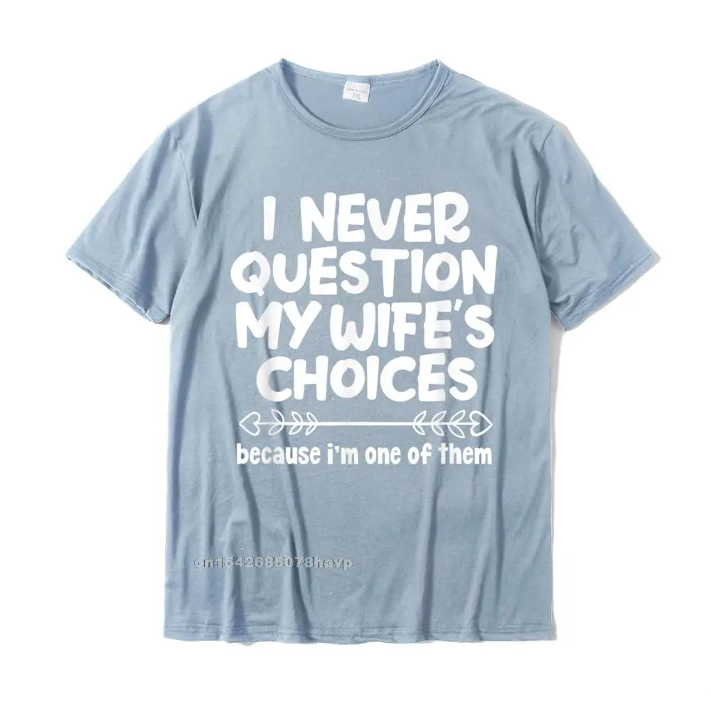 Mens I Never Question My Wifes Choices Funny Husband Family T-Shirt Tops Tees Oversized Hip Hop Cotton Mens Tshirts Cosie