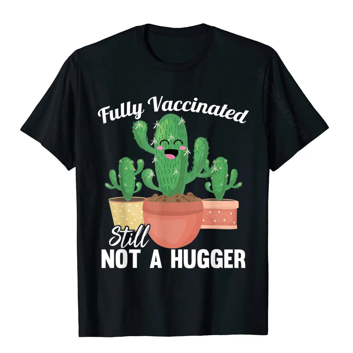 Fully Vaccinated Still Not A Hugger Pro Vaccine Cute Cactus T-Shirt Rife Men Tops T Shirt Classic Tshirts Cotton Casual