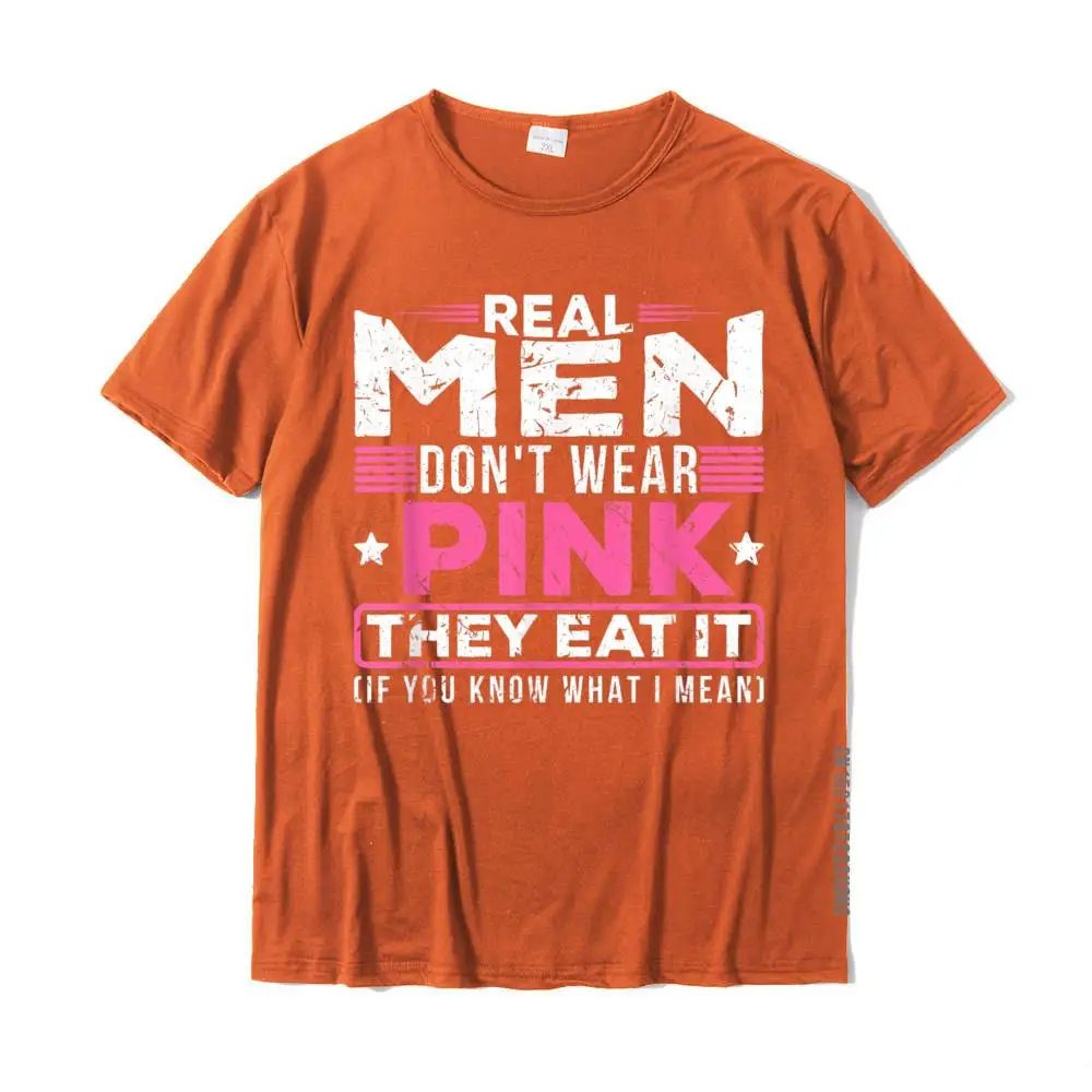 Real Men Don\'t Wear Pink They Eat It Sexy Kinky Oral Pussy T-Shirt Casual Young T Shirt Oversized Cotton Tops Shirt Summer